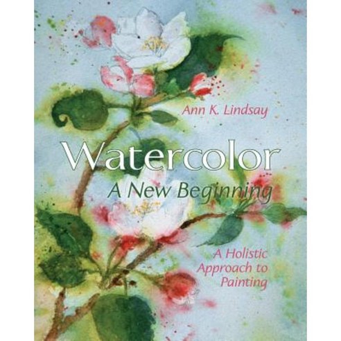 Watercolor: A New Beginning: A Holistic Approach to Painting Paperback, Echo Point Books & Media
