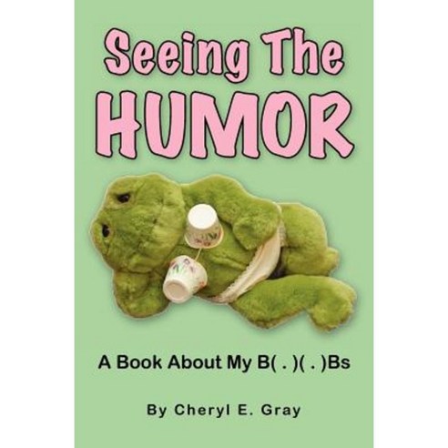 Seeing the Humor: A Book about My B( . )( . )Bs Paperback, Createspace Independent Publishing Platform