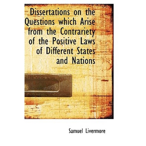 Dissertations on the Questions Which Arise from the Contrariety of the Positive Laws of Different St Hardcover, BiblioLife