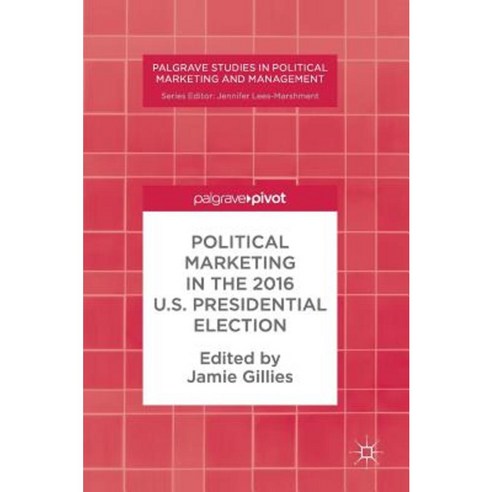 Political Marketing in the 2016 U.S. Presidential Election Hardcover, Palgrave MacMillan
