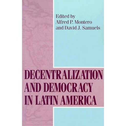Decentralization and Democracy in Latin America Paperback, University of Notre Dame Press
