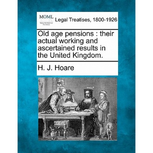 Old Age Pensions: Their Actual Working and Ascertained Results in the United Kingdom. Paperback, Gale Ecco, Making of Modern Law