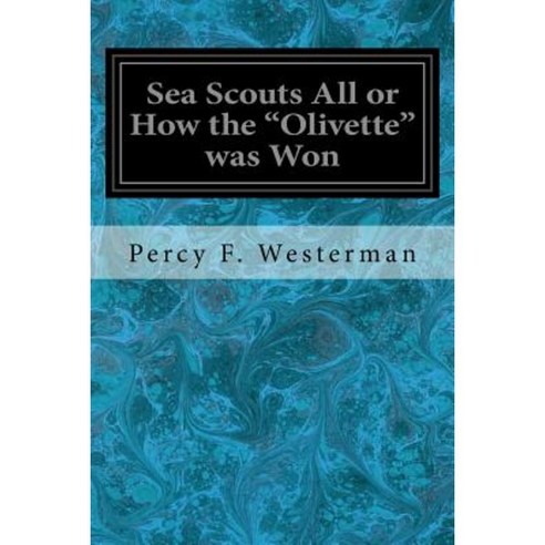 Sea Scouts All or How the "Olivette" Was Won Paperback, Createspace Independent Publishing Platform