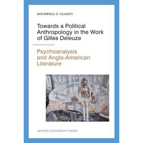 Towards a Political Anthropology in the Work of Gilles Deleuze: Psychoanalysis and Anglo-American Literature Paperback, Leuven University Press