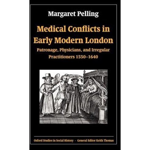 Medical Conflicts in Early Modern London: Patronage Physicians and Irregular Practitioners 1550-1640 Hardcover, OUP Oxford