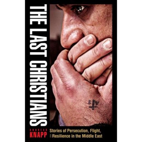 The Last Christians: Stories of Persecution Flight and Resilience in the Middle East Paperback, Plough Publishing House