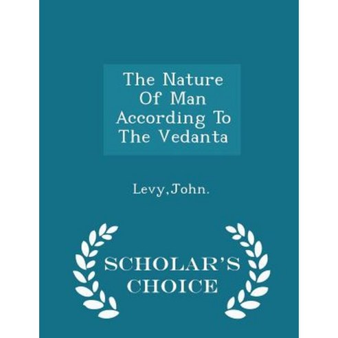 The Nature of Man According to the Vedanta - Scholar''s Choice Edition Paperback