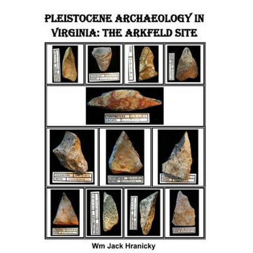 Pleistocene Archaeology in Virginia: The Arkfeld Site Paperback, Createspace Independent Publishing Platform