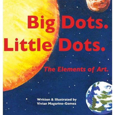 Big Dots. Little Dots. the Elements of Art. Hardcover, Little Earthling Press