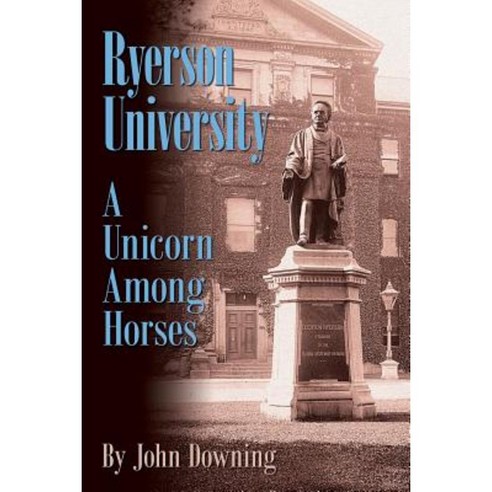 Ryerson University - A Unicorn Among Horses Paperback, John Downing