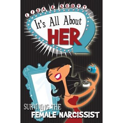 It''s All about Her: Surviving the Female Narcissist Paperback, E.S. Enterprises
