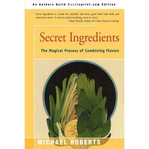 Secret Ingredients: The Magical Process of Combining Flavors Paperback, Backinprint.com