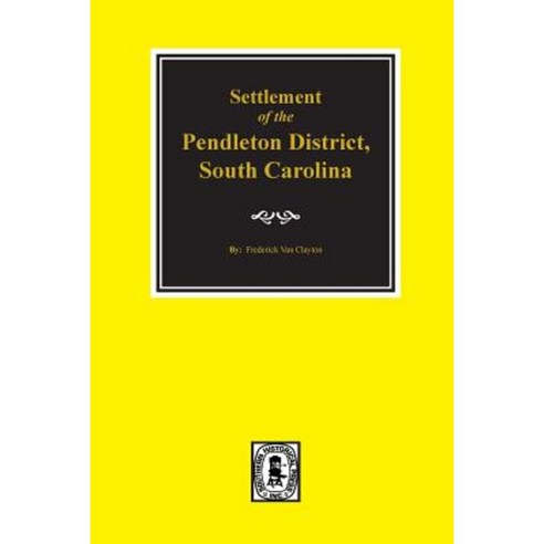 Pendleton District South Carolina Settlement of The. Paperback, Southern Historical Press, Inc.