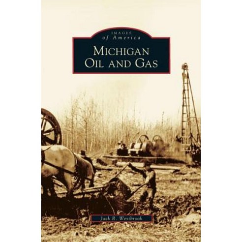 Michigan Oil and Gas Hardcover, Arcadia Publishing Library Editions