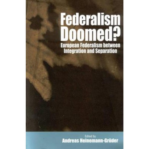 Federalism Doomed?: European Federalism Between Integration and ...