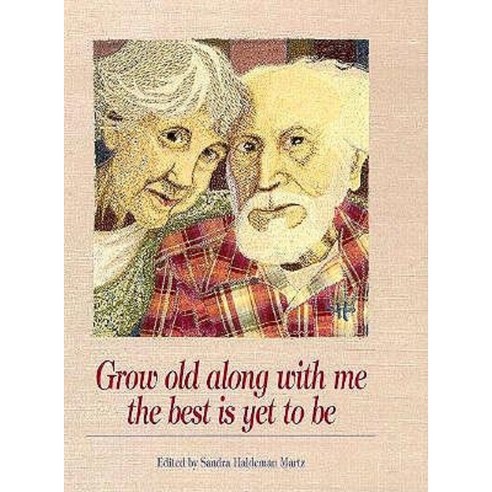 Grow Old Along with Me: The Best Is Yet to Be Hardcover, Papier-Mache Press