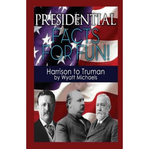 Presidential Facts for Fun! Harrison to Truman Paperback, Life Changer Press