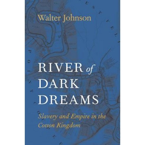 River of Dark Dreams: Slavery and Empire in the Cotton Kingdom Paperback, Belknap Press: An Imprint of Harvard Universi