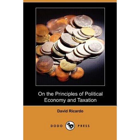 On the Principles of Political Economy and Taxation (Dodo Press) Paperback, Dodo Press