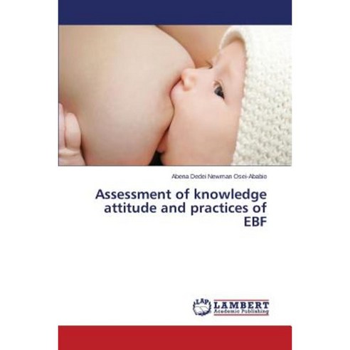 Assessment of Knowledge Attitude and Practices of Ebf Paperback, LAP Lambert Academic Publishing