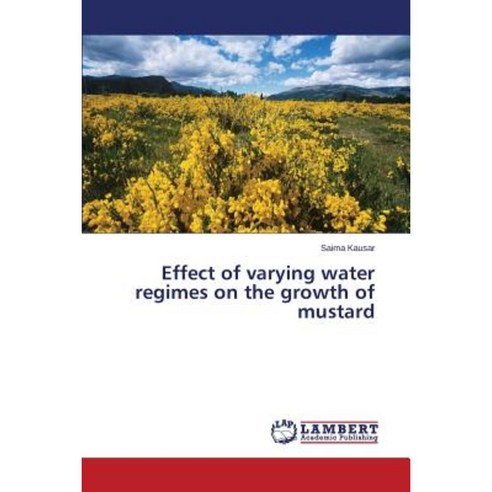Effect of Varying Water Regimes on the Growth of Mustard Paperback, LAP Lambert Academic Publishing