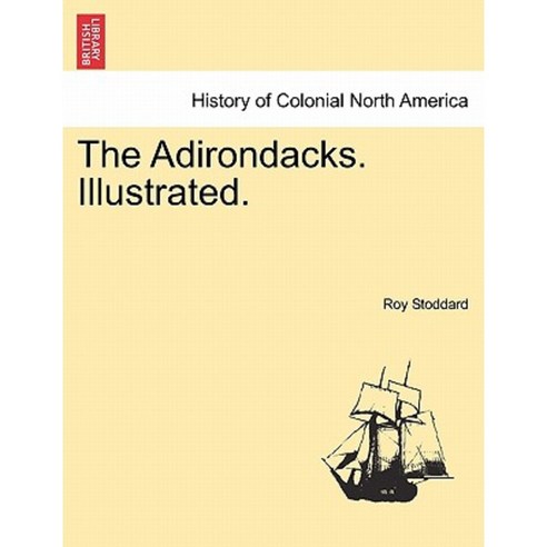 The Adirondacks. Illustrated. Paperback, British Library, Historical Print Editions