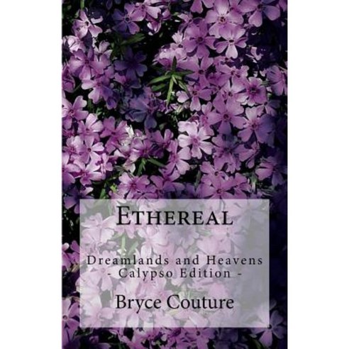 Ethereal: Dreamlands and Heavens -Calypso Edition- Paperback, Createspace Independent Publishing Platform