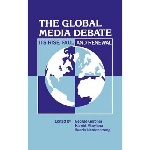The Global Media Debate: Its Rise Fall and Renewal Hardcover, Ablex Publishing Corporation