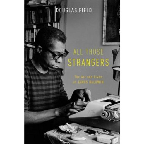 All Those Strangers: The Art and Lives of James Baldwin Hardcover, Oxford University Press, USA