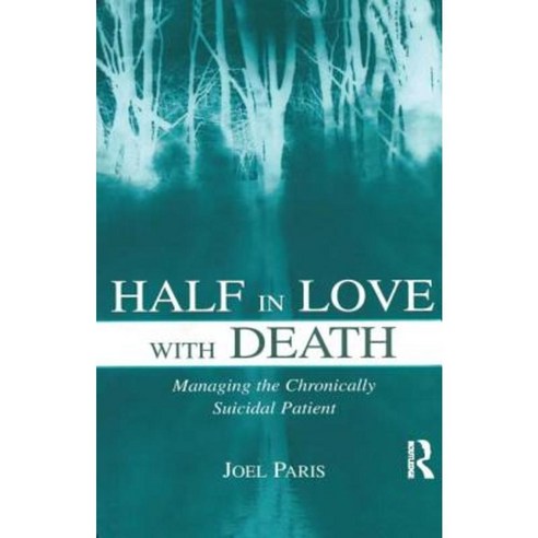Half in Love with Death: Managing the Chronically Suicidal Patient Paperback, Routledge