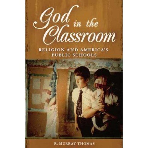 God in the Classroom: Religion and America''s Public Schools Hardcover, Praeger Publishers