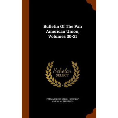 Bulletin of the Pan American Union Volumes 30-31 Hardcover, Arkose Press