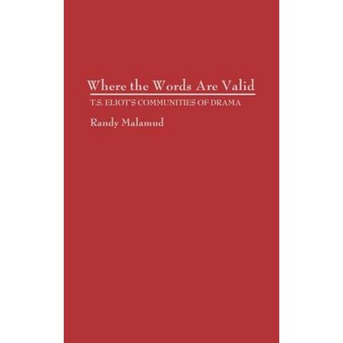 Where the Words Are Valid: T.S. Eliot''s Communities of Drama Hardcover, Praeger Publishers