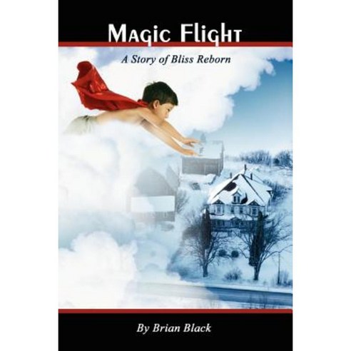 Magic Flight: A Story of Bliss Reborn Paperback, Brian J. Black