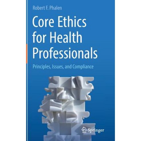 Core Ethics for Health Professionals: Principles Issues and Compliance Hardcover, Springer