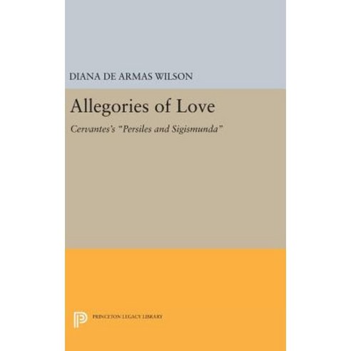 Allegories of Love: Cervantes''s "Persiles and Sigismunda" Hardcover, Princeton University Press