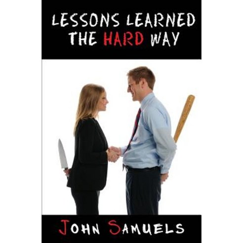 Lessons Learned the Hard Way Paperback, Createspace Independent