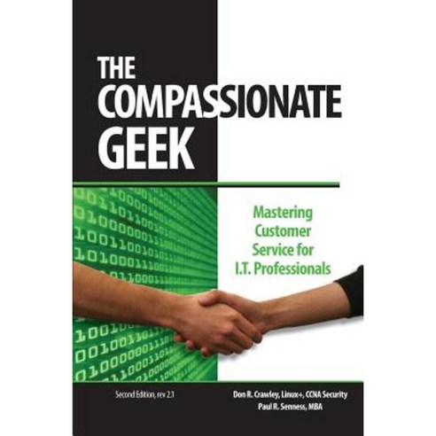 The Compassionate Geek: Mastering Customer Service for It Professionals Paperback, Soundtraining Net