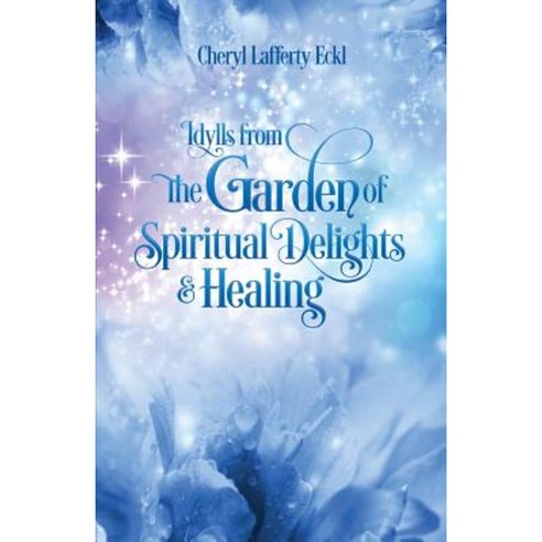 Idylls from the Garden of Spiritual Delights & Healing Paperback, Flying Crane Press