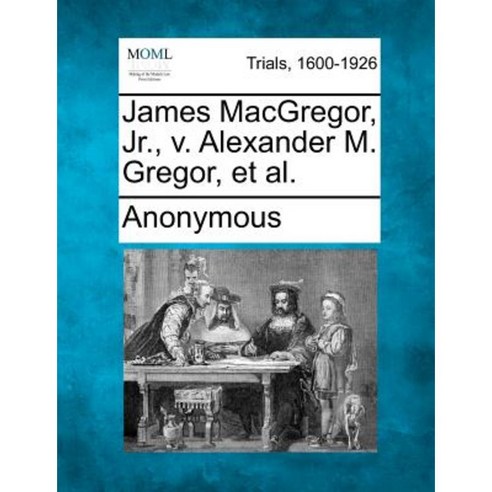 James MacGregor Jr. V. Alexander M. Gregor et al. Paperback, Gale Ecco, Making of Modern Law