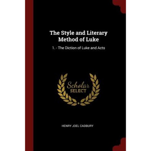 The Style and Literary Method of Luke: 1. - The Diction of Luke and Acts Paperback, Andesite Press