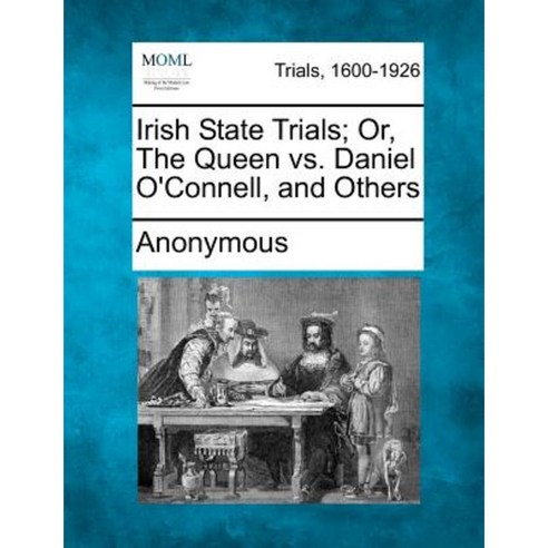 Irish State Trials; Or the Queen vs. Daniel O''Connell and Others Paperback, Gale, Making of Modern Law