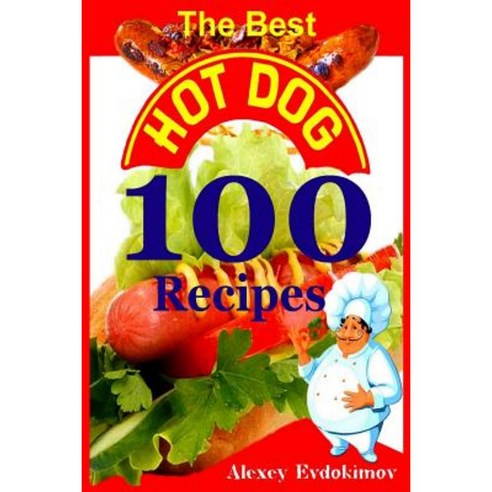 The Best Hot Dog 100 Recipes Paperback, Lulu.com