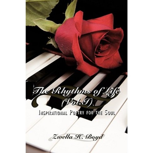 The Rhythms of Life (Vol.I): Inspirational Poetry for the Soul Paperback, Authorhouse