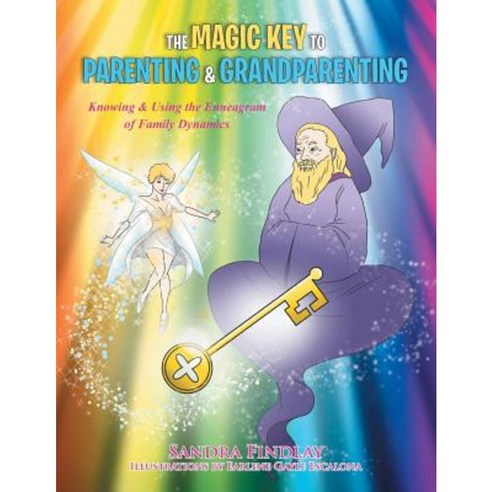The Magic Key to Parenting & Grandparenting: Knowing & Using the Enneagram of Family Dynamics Paperback, Xlibris