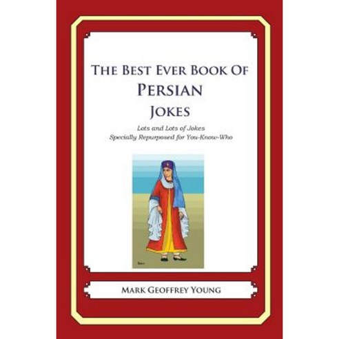 The Best Ever Book of Persian Jokes: Lots and Lots of Jokes Specially Repurposed for You-Know-Who Paperback, Createspace