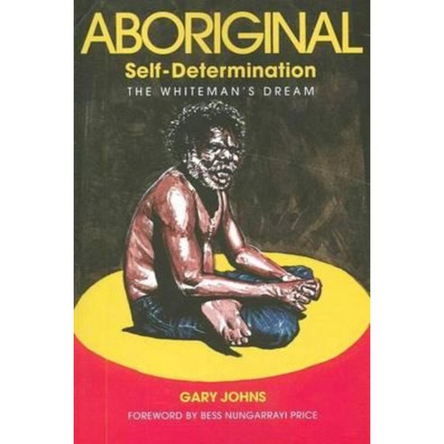 Aboriginal Self-Determination: The Whiteman''s Dream Paperback, Connor Court Publishing Pty Ltd