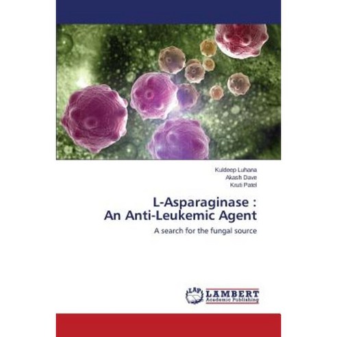 L-Asparaginase: An Anti-Leukemic Agent Paperback, LAP Lambert Academic Publishing