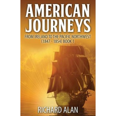American Journeys: From Ireland to the Pacific Northwest (1847 - 1854) Paperback, Village Drummer Fiction