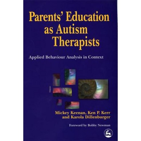 Parents'' Education as Autism Therapists: Applied Behaviour Analysis in Context Paperback, Jessica Kingsley Publishers